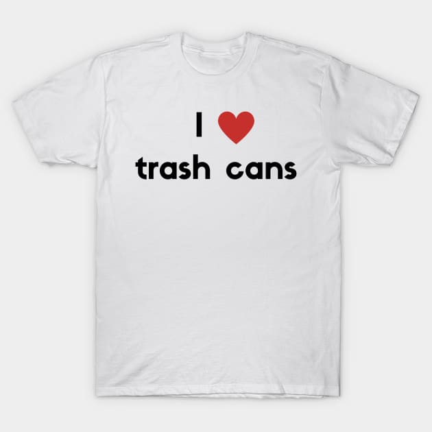 I heart trash cans T-Shirt by Wina Colors